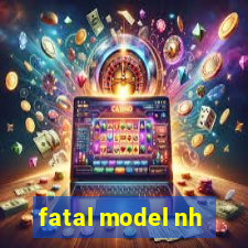 fatal model nh